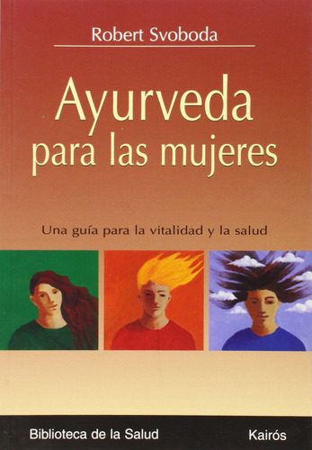 Ayurveda para las mujeres: Una guía para la vitalidad y la salud, de Svoboda, Robert. Editorial Kairos, tapa blanda en español, 2006