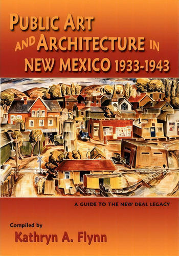 Public Art And Architecture In New Mexico, 1933-1943 (softcover), De Kathryn A Flynn. Editorial Sunstone Press, Tapa Blanda En Inglés
