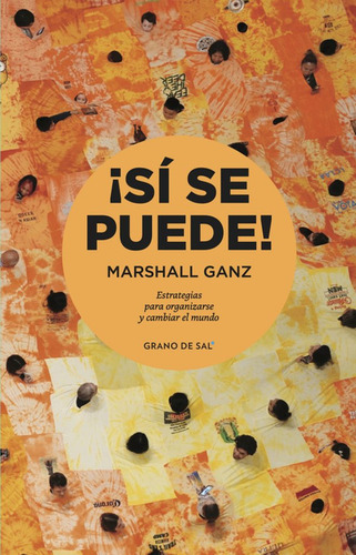 Si Se Puede Estrategias Para Organizarse Y Cambiar El Mundo, De Ganz, Marshall. Editorial Grano De Sal, Tapa Blanda, Edición 1 En Español, 2022