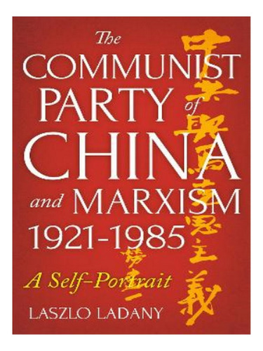 The Communist Party Of China And Marxism, 1921-1985 - . Eb19