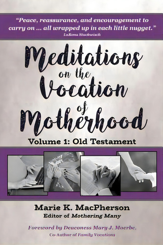 Meditations On The Vocation Of Motherhood: Old Testament, De Macpherson, Marie K.. Editorial Lightning Source Inc, Tapa Blanda En Inglés