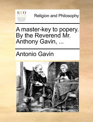 Libro A Master-key To Popery. By The Reverend Mr. Anthony...