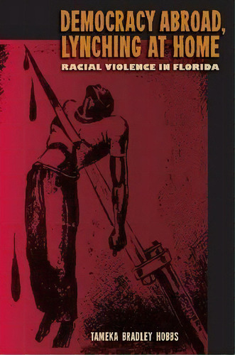 Democracy Abroad, Lynching At Home, De Tameka B. Hobbs. Editorial University Press Florida, Tapa Blanda En Inglés