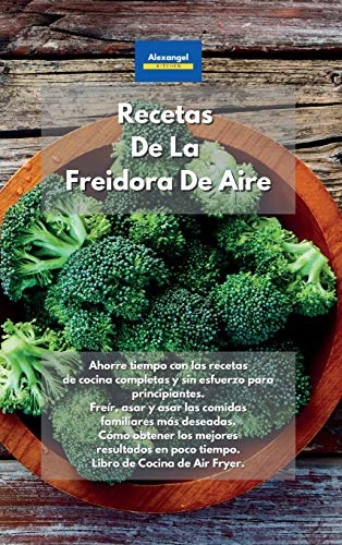 Recetas De La Freidora De Aire: Ahorre Tiempo Con Las Receta