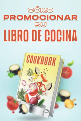 Como Promocionar Su Libro De Cocina