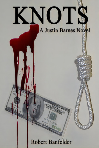 Knots: A Justin Barnes Novel, De Banfelder, Robert. Editorial Createspace, Tapa Blanda En Inglés