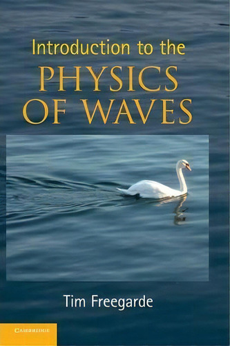 Introduction To The Physics Of Waves, De Tim Freegarde. Editorial Cambridge University Press, Tapa Dura En Inglés