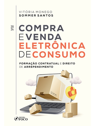 Compra E Venda Eletrônica De Consumo - Formação Contratual E Direito De Arrependimento - 1ª Ed -2024, De Vitória Monego Sommer Santos. Editorial Editora Foco, Capa Mole, Edição 1 Em Português, 2023