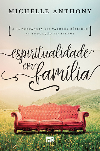 Espiritualidade Em Família: A Importância Dos Valores Bíblicos Na Educação Dos Filhos, De Anthony, Michelle. Associação Religiosa Editora Mundo Cristão, Capa Mole Em Português, 2017