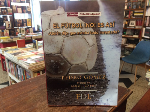 El Fútbol No Es Así - Pedro Gómez