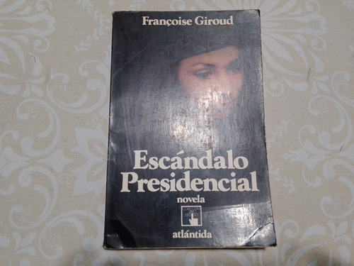 Escandalo Presidencial - Francoise Giraud - Novela