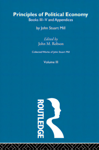 The Principles Of Political Economy Volume Two: Iii. Principles Of Political Economy Vol B, De Mill, John Stuart. Editorial Routledge, Tapa Blanda En Inglés