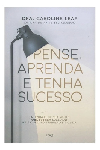 Livro - Pense Aprenda E Tenha Sucesso - Dra. Caroline Leaf