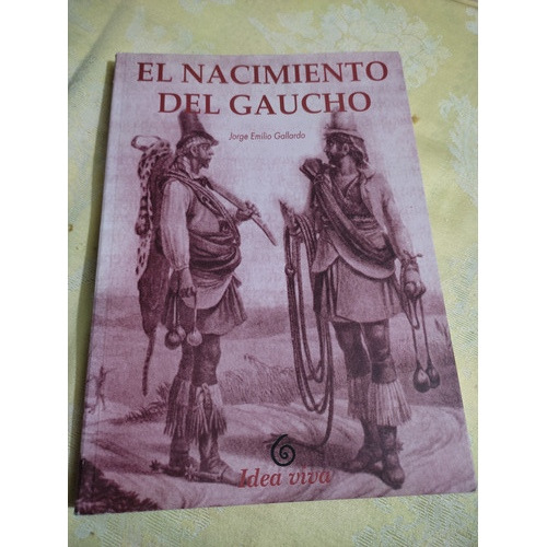 El Nacimiento Del Gaucho Jorge Emilio Gallardo 