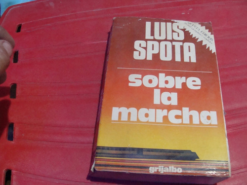 Libro Sobre La Marcha , Luis Spota , Grijalbo   , Año 1976 ,