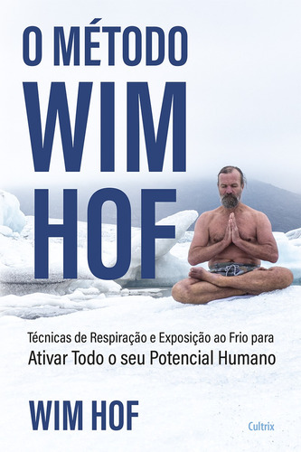 O método Wim Hof: Ative todo o seu potencial humano, de Hof, Wim. Editora Pensamento Cultrix, capa mole em português, 2021