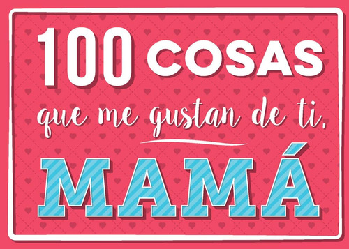 Libro: 100 Cosas Que Me Gustan Ti, Mamá (spanish Edition)