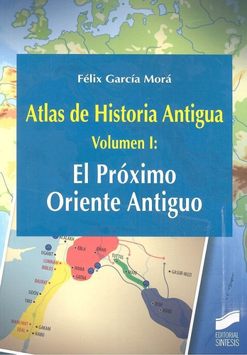 Atlas De Historia Antigua. Volumen 1: El Prãâ³ximo Oriente Antiguo, De García Morá, Félix. Editorial Sintesis, Tapa Blanda En Español