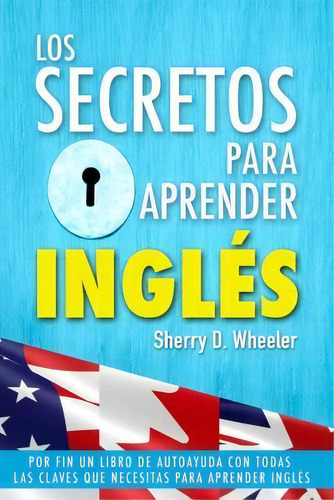 Los Secretos Para Aprender Ingles, De Sherry D Wheeler. Editorial Createspace Independent Publishing Platform, Tapa Blanda En Español