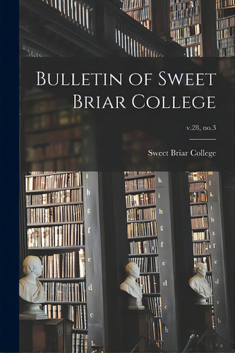 Bulletin Of Sweet Briar College; V.28, No.3, De Sweet Briar College. Editorial Hassell Street Pr, Tapa Blanda En Inglés