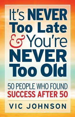 Libro It's Never Too Late And You're Never Too Old - Vic ...