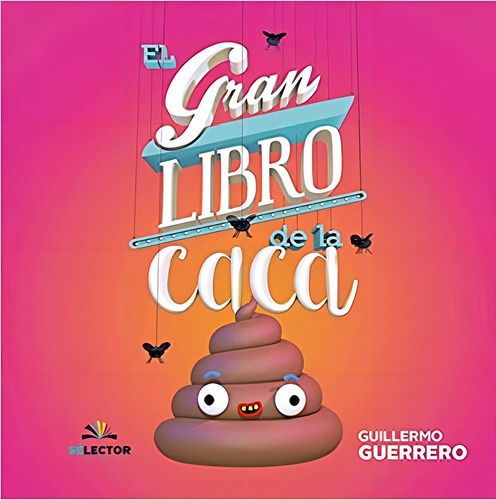 El Gran Libro De La Caca (spanish Edition), De Guillermo Guerrero. Editorial Selector; 1er Edición 19 Junio 2018 En Español