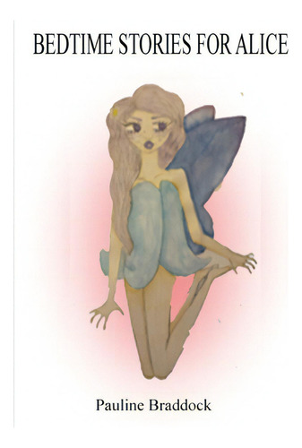 Bedtime Stories For Alice, De Braddock, Pauline., Vol. 1. Editorial Lulu Pr, Tapa Blanda En Inglés