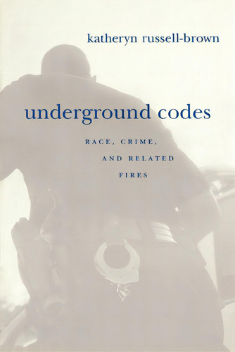 Underground Codes: Race, Crime, And Related Fires, De Russell-brown, Katheryn. Editorial New York Univ Pr, Tapa Blanda En Inglés
