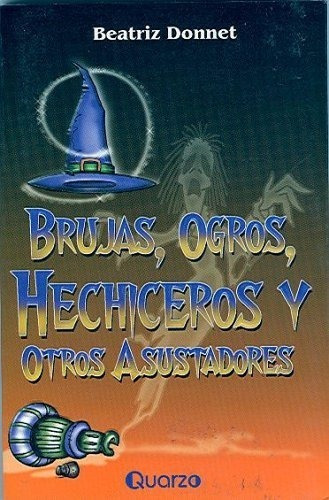 Brujas, Ogros, Hechiceros Y Otros Asustadores: No, De Donnet, Beatriz. Serie No, Vol. No. Editorial Quarzo Infantil, Tapa Blanda, Edición #01 En Español, 2022