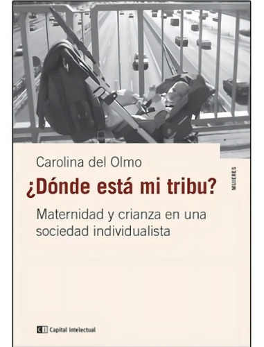 Libro Donde Esta Mi Tribu? - Carolina Dolmo, De Dolmo, Carolina. Editorial Capital Intelectual, Tapa Blanda En Español, 2013