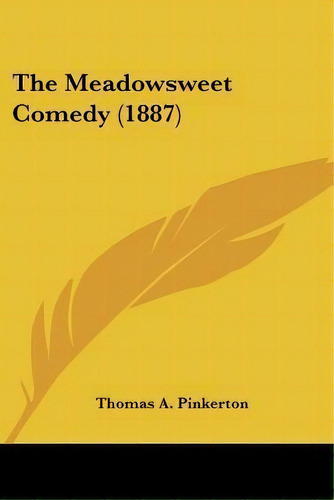 The Meadowsweet Comedy (1887), De Thomas A Pinkerton. Editorial Kessinger Publishing, Tapa Blanda En Inglés