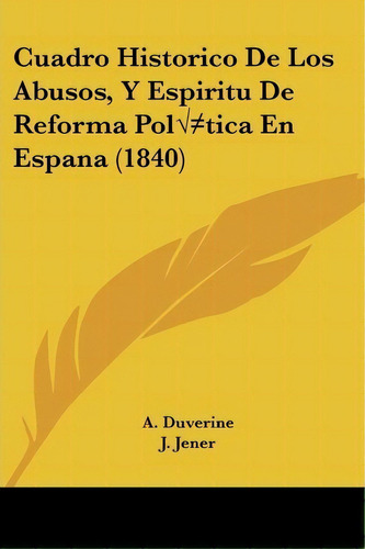 Cuadro Historico De Los Abusos, Y Espiritu De Reforma Politica En Espana (1840), De A Duverine. Editorial Kessinger Publishing, Tapa Blanda En Español