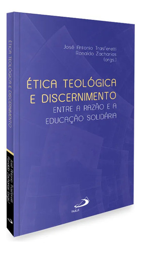 Ética Teológica E Discernimento Entre A Razão E A Educação Solidária Paulus de Trasferetti José Antonio Editorial Paulus Capa Mole Edição 1 em Português