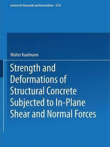 Strength And Deformations Of Structural Concrete Subjected To In-plane Shear And Normal Forces, De Walter Kaufmann. Editorial Birkhauser Verlag Ag, Tapa Blanda En Inglés