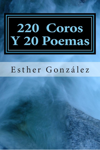 200 Coros Y 20 Poemas: Alabanza Y Adoracion A Dios (spanish 