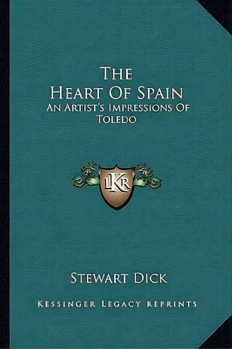 The Heart Of Spain : An Artist's Impressions Of Toledo, De Stewart Dick. Editorial Kessinger Publishing, Tapa Blanda En Inglés