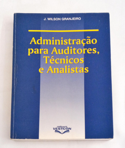 Administração Para Auditores, Técnicos E Analistas De J. Wilson Granjeiro Pela Vestcon (2000) (Usado)