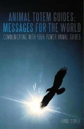 Animal Totem Guides, De Franki Storlie. Editorial Iuniverse, Tapa Blanda En Inglés