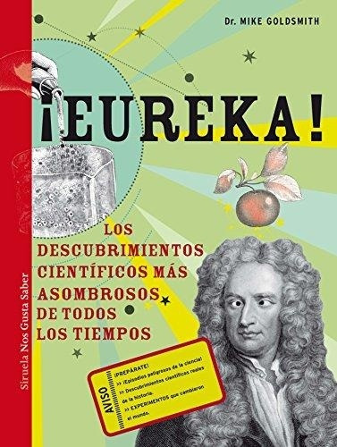 Eureka. Los Descubrimientos Cientificos Mas Asombrosos De To