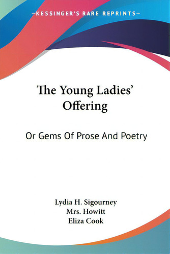 The Young Ladies' Offering: Or Gems Of Prose And Poetry, De Sigourney, Lydia H.., Vol. 1. Editorial Kessinger Pub Llc, Tapa Blanda En Inglés