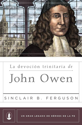 La Devoción Trinitaria De John Owen Sinclair B Ferguson