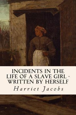 Incidents In The Life Of A Slave Girl - Written By Hersel...