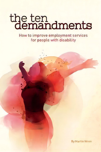 The Ten Demandments : How To Improve Employment Services For People With Disability, De Martin Wren. Editorial Employment First, Tapa Blanda En Inglés