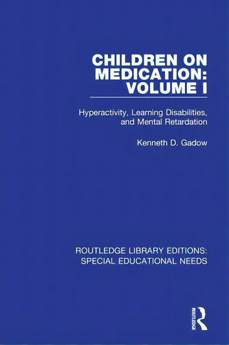 Children On Medication Volume I: Hyperactivity, Learning Disabilities, And Mental Retardation, De Gadow, Kenneth D.. Editorial Routledge, Tapa Blanda En Inglés