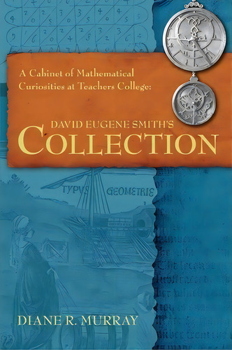 A Cabinet Of Mathematical Curiosities At Teachers College : David Eugene Smith's Collection, De Diane R Murray. Editorial Docent Press, Tapa Blanda En Inglés