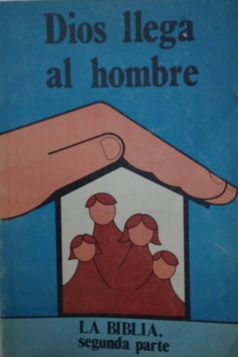 Dios Llega Al Hombre; La Biblia Segunda Parte