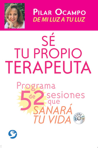 Sé tu propio terapeuta: Programa de 52 sesiones que sanará tu vida. De mi luz a tu luz, de Ocampo, Pilar. Editorial Pax, tapa blanda en español, 2016