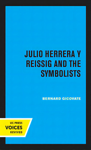 Julio Herrera Y Reissig And The Symbolists, De Gicovate, Bernard. Uc Press Voices Revived, Vol. 1. Editorial Univ Of California Pr, Tapa Blanda En Inglés