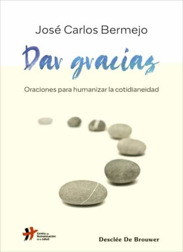 Dar Gracias. Oraciones Para Humanizar La Cotidianeidad