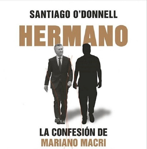 Hermano - Libro Santiago O' Donnell Confesión Mariano Macri